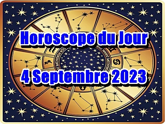 Horoscope du Jour 4 Septembre 2023