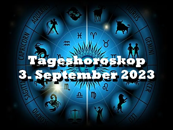 Tageshoroskop 3. September 2023
