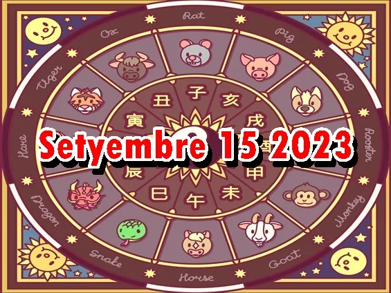 Chinese Horoscope Setyembre 15 2023