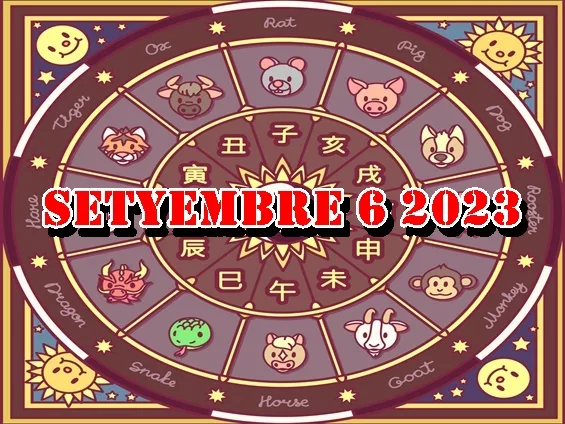 Chinese Horoscope Setyembre 6 2023