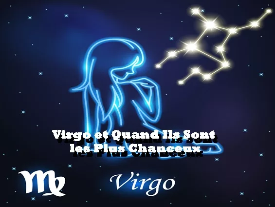 Virgo et Quand Ils Sont les Plus Chanceux