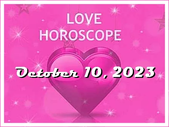 Love Horoscope October 10, 2023